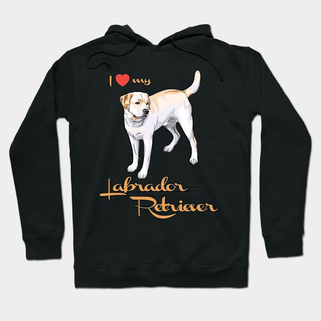 I Love My Labrador Retriever! Especially for Lab owners! Hoodie by rs-designs